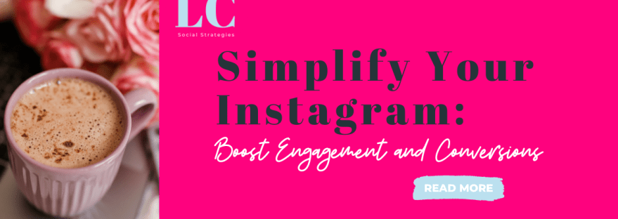 Simplify Your Instagram: Boost Engagement and Conversions
